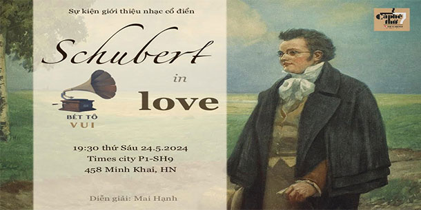 Chương trình giới thiệu Nhạc Cổ Điển BÉT TÔ VUI Buổi 14 : SCHUBERT IN LOVE 