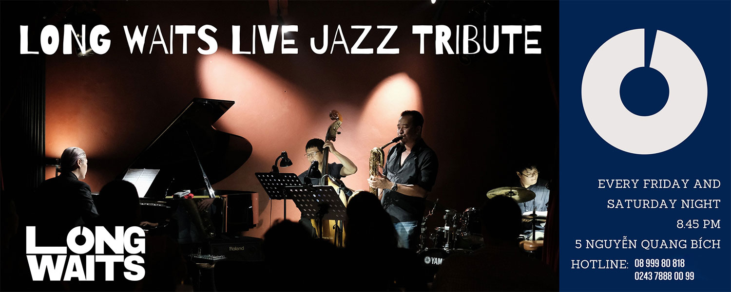 Live Concert hàng tuần tại Long Waits Jazz Club - Ngày 27 và 28/07/2024