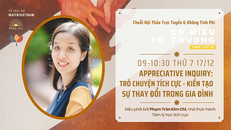 Hội thảo trực tuyến miễn phí - CHCT (Mùa 3) - Appreciative Inquiry: "Trò chuyện tích cực - Tạo sự thay đổi" cùng chị Kim Chi