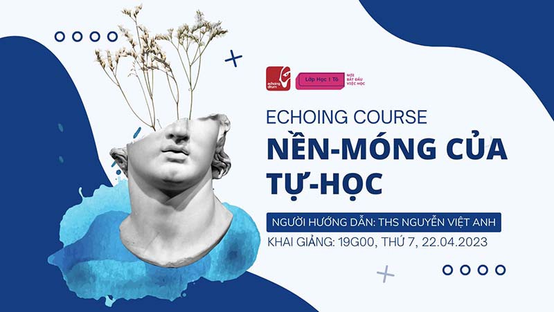 Cơ hội đăng ký tham gia khóa học Echoing Course | Nền-Móng của Tự-Học - Ngày 22.04.2023