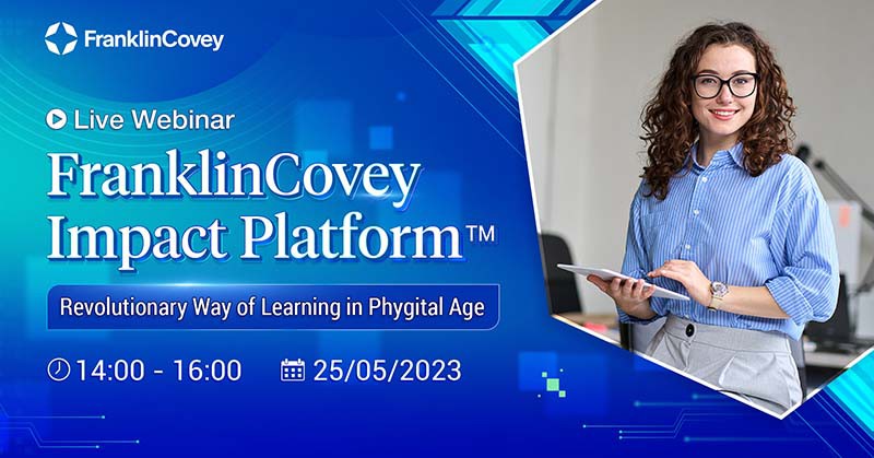 Tọa đàm trực tuyến - FranklinCovey Impact Platform - Revolutionary Way of Learning in Phygital Age