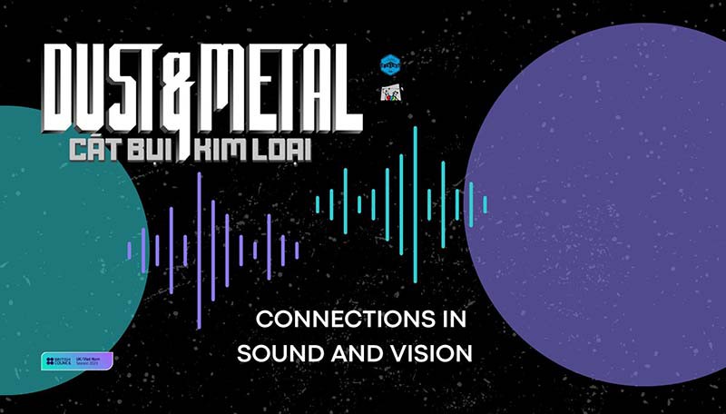 Dự án trải nghiệm điện ảnh-âm nhạc qua phim tài liệu - Dust and Metal - Connections in Sound and Vision