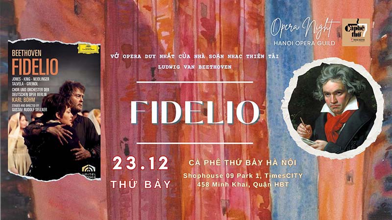 Opera Night in Decemcer - FIDELIO - Vở opera nổi tiếng và duy nhất của nhà soạn nhạc thiên tài LUDWIG VAN BEETHOVEN