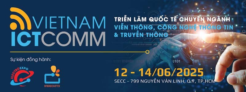 Vietnam ICTCOMM 2025 - Triển lãm Viễn thông, Công nghệ Thông tin và Truyền thông
