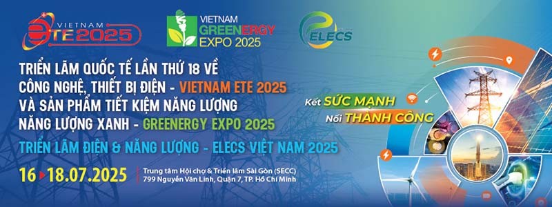 Vietnam ETE & Greenergy Expo 2025 - Triển lãm Công nghệ, thiết bị Điện và Năng lượng 2025