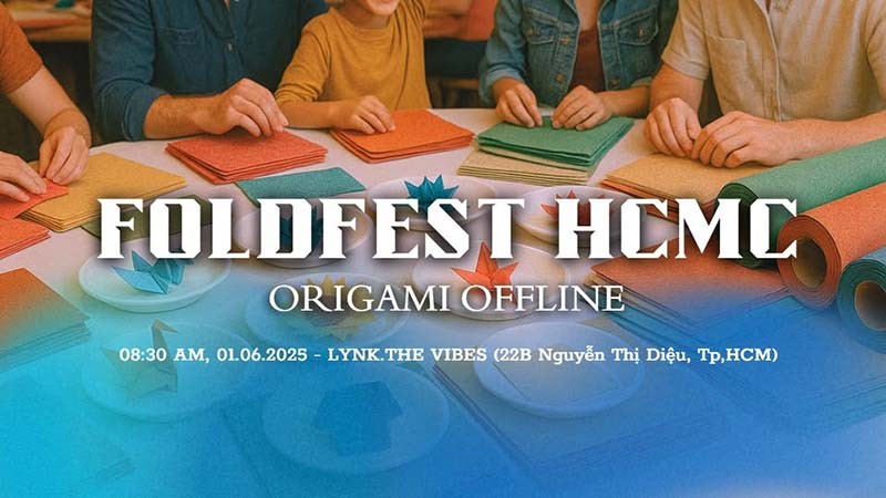 FOLDFEST HCMC 2025 - Sự kiện offline dành riêng cho cộng đồng yêu thích nghệ thuật gấp giấy Origami