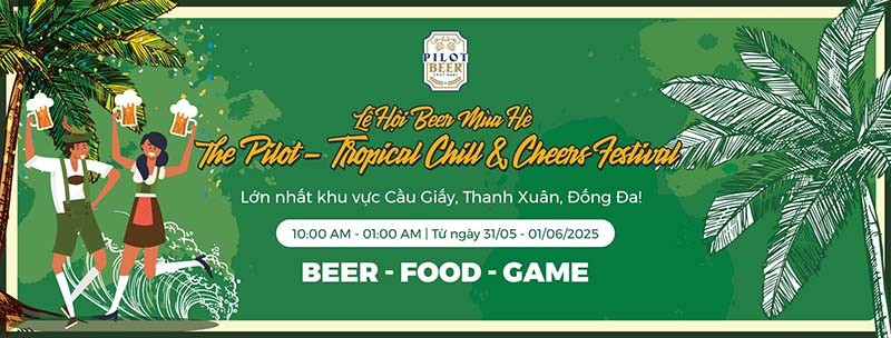 Miễn phí vào cửa - Lễ hội bia thủ công 2025 - The Pilot Tropical Chill and Cheers Festival (từ ngày 31/05 – 01/06/2025)