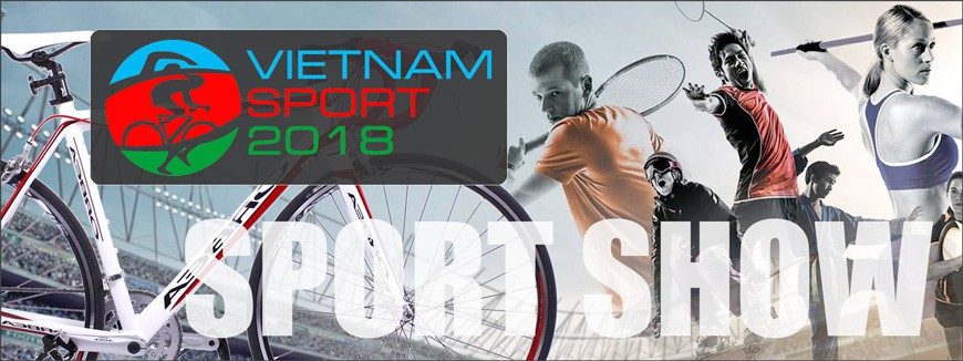 Vietnam Sport Show 2018 - Triển lãm quốc tế sản phẩm thể thao Việt Nam