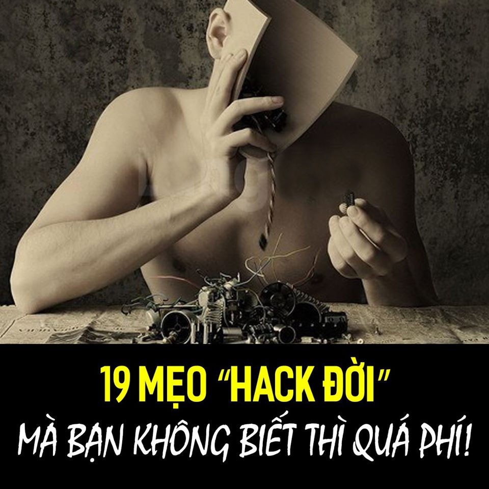 19 MẸO HACK ĐỜI MÀ BẠN KHÔNG BIẾT THÌ QUÁ PHÍ!