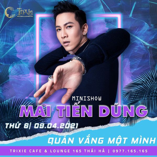Minishow Mai Tiến Dũng tại Hà Nội - Ngày 9.4.2021