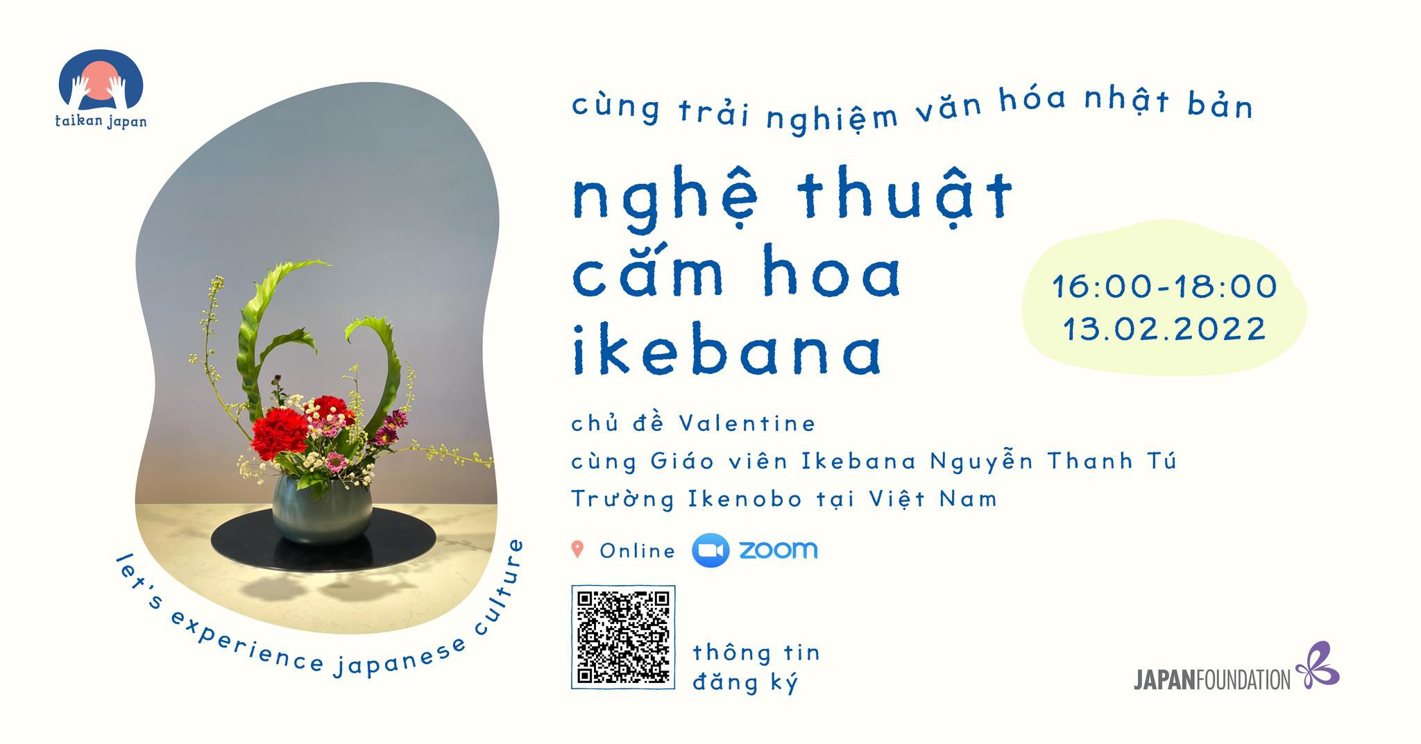 Cùng trải nghiệm Nghệ thuật Cắm hoa Ikebana tại Workshop Taikan Japan - Ngày 13/02/2022