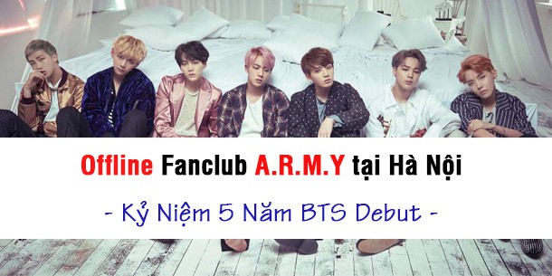 Offline Fanclub A.R.M.Y tại Hà Nội - Kỷ Niệm 5 Năm BTS Debut 