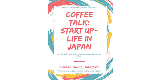 Coffee Talk: Kinh Nghiệm Startup Và Cuộc Sống Ở Nhật Tổ Chức Bởi Japan Academia Club Vietnam 2018