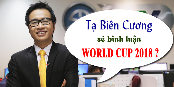 BLV Tạ Biên Cương sẽ bình luận World Cup 2018 trên kênh VTV?