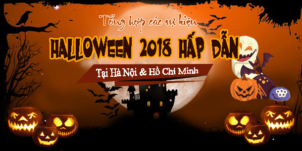 Tổng hợp các sự kiện Halloween 2018 hấp dẫn tại Hà Nội và Hồ Chí Minh