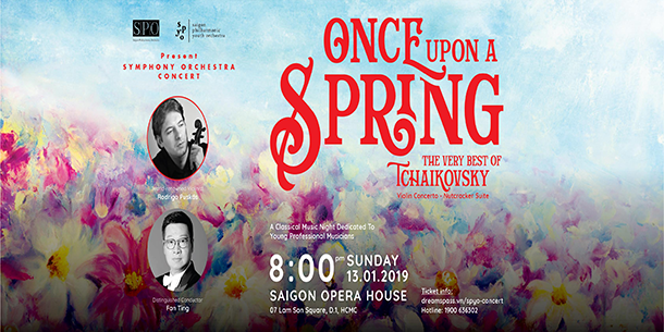 Chương Trình Hoà Nhạc Giao Hưởng - Symphony Orchestra Concert “Once Upon A Spring - The Very Best Of Tchaikovsky" 2019