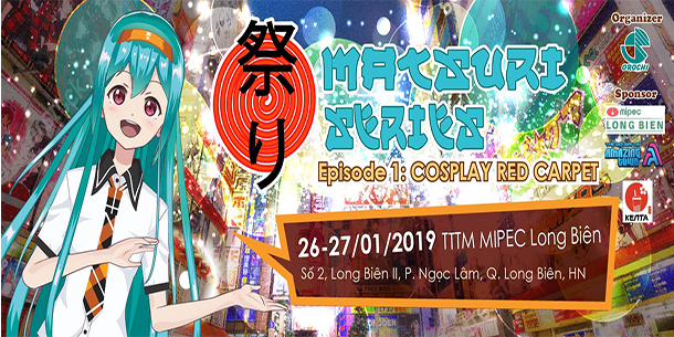 Lễ Hội 4 Mùa Matsuri Series - Episode 1: Cosplay Red Carpet 2019 (Miễn Phí Vé Vào)