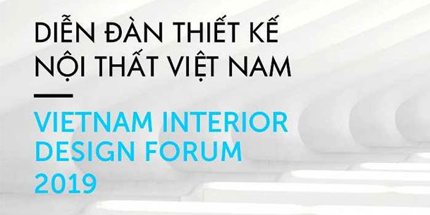 VIETNAM DESIGN WEEK: Tuần Lễ Thiết Kế Nội Thất 2019