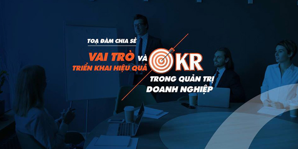 Tọa Đàm Chia Sẻ Vai Trò Của OKR và Cách Triển Khai Trong Doanh nghiệp