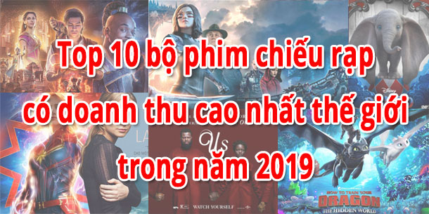 Top 10 bộ phim chiếu rạp có doanh thu cao nhất thế giới năm 2019