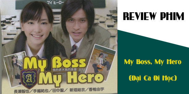 Review Phim MY BOSS, MY HERO - ĐẠI CA ĐI HỌC