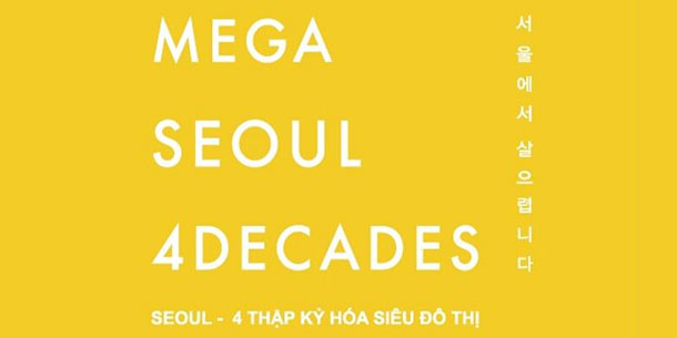 Triển Lãm "Seoul - 4 Thập Kỷ Hóa Siêu Đô Thị" 2019 (Vào Cửa Tự Do)