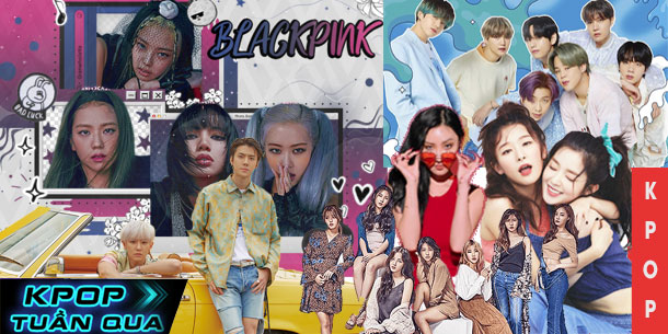 Kpop tuần qua: Choáng ngợp với How You Like That’ của BlackPink, EXO-SC comeback, Unit Irene&Seulgi lộ diện, Hwasa gặp chấn thương trước thềm comeback.