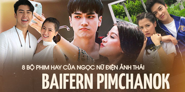 8 tựa phim Thái Lan hay nhất của "cô gái vàng" trong làng điện ảnh Thái Baifern Pimchanok