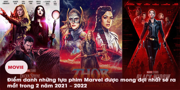 Điểm danh những tựa phim Marvel được mong đợi nhất sẽ ra mắt trong 2 năm 2021 – 2022