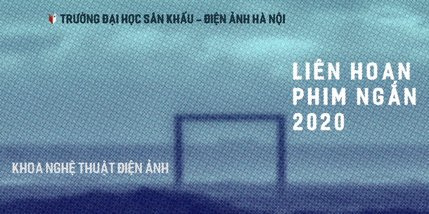 LIÊN HOAN PHIM NGẮN 2020 - KHOA NGHỆ THUẬT ĐIỆN ẢNH