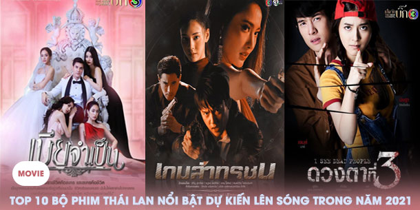 Top 10 bộ phim Thái Lan nổi bật dự kiến lên sóng trong năm 2021 không thể bỏ qua.