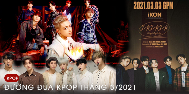 Đường đua K-POP tháng 3/2021: Hàng loạt màn comeback và debut đáng để mong đợi.