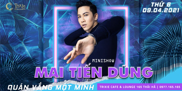 Minishow Mai Tiến Dũng tại Hà Nội - Ngày 9.4.2021