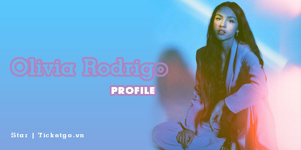 Profile | Tiểu sử của hiện tượng âm nhạc 17 tuổi Olivia Rodrigo