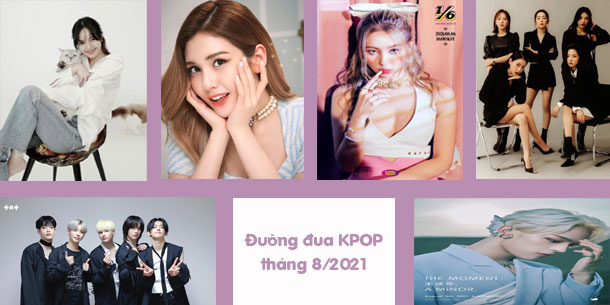 Rực lửa đường đua KPOP tháng 8/2021 hàng loạt Idol nữ đình đám comeback, cuộc đua của sắc đẹp và tài năng.