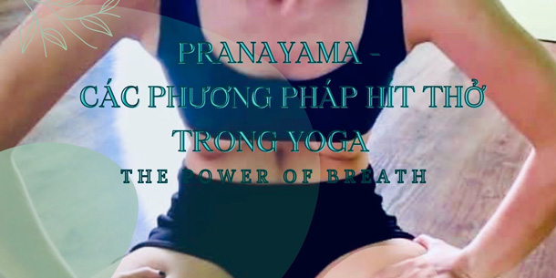 Khoá học Pranayama - Các phương pháp hít thở trong YOGA - POWER OF BREATH