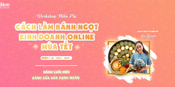 Workshop: Cách Làm Bánh Ngọt Kinh Doanh Online Mùa Tết 2022 