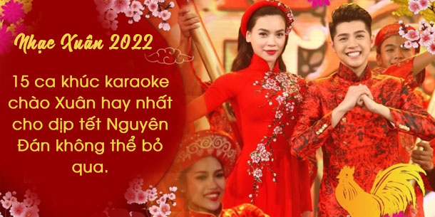 15 ca khúc karaoke chào Xuân hay nhất cho dịp tết Nguyên Đán không thể bỏ qua.