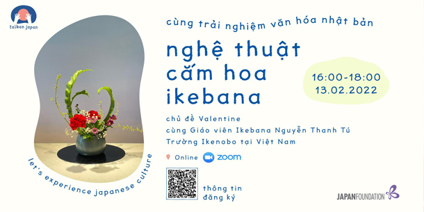 Cùng trải nghiệm Nghệ thuật Cắm hoa Ikebana tại Workshop Taikan Japan - Ngày 13/02/2022