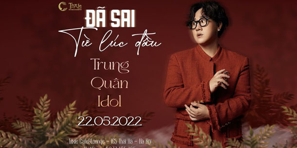 Minishow Trung Quân Idol - Đã Sai Từ Lúc Đầu - Ngày 22.05.2022 