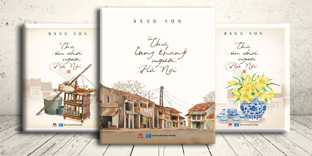 Sách hay đọc dịp nghỉ lễ “Thú ăn chơi của người Hà Nội” – Cuốn bút ký để đời của cố nhà văn Băng Sơn về một kinh thành văn hóa