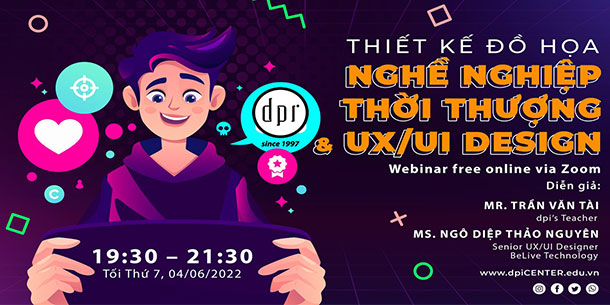 WEBINAR “THIẾT KẾ ĐỒ HỌA - NGÀNH HỌC THỜI THƯỢNG & UX/UI DESIGN”