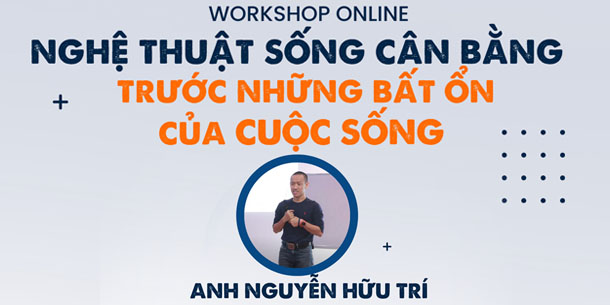 Workshop Online - Nghệ thuật sống cân bằng trước những bất ổn của cuộc sống 