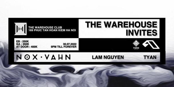 Đêm nhạc The Warehouse Invites đặc biệt với sự xuất hiện của Producer-DJ Nox Vahn [Anjunadeep]