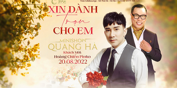 Minishow Quang Hà - Xin Dành Trọn Cho Em - Ngày 20.08.2022 