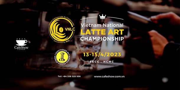 Cuộc thi Vietnam National Latte Art Championship 2023 (VNLC) - Giải thưởng danh giá nhất của ngành barista tại Việt Nam