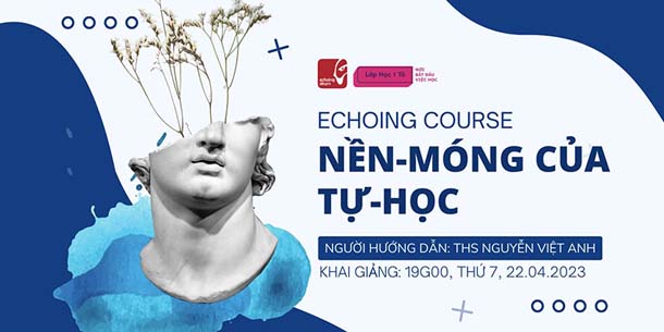 Cơ hội đăng ký tham gia khóa học Echoing Course | Nền-Móng của Tự-Học - Ngày 22.04.2023