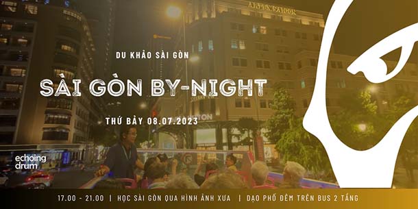 Echoing Trip - Sài Gòn By-Night ngày 08.07.2023 - Chuyến walking-trip kết hợp bus-trip 2 tầng để tìm hiểu về Sài Gòn