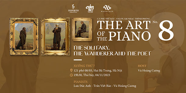 Chương trình THE ART OF THE PIANO No.8 Chủ đề : THE SOLITARY, THE WANDERER AND THE POET