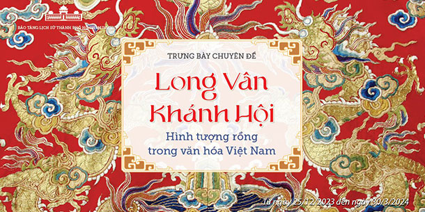 Khai Mạc Trưng Bày Chuyên Đề: Long Vân Khánh Hội - Hình Tượng Rồng Trong Văn Hóa Việt Nam 2023